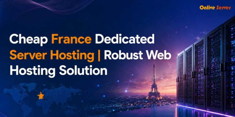 Cheap France Dedicated Server Hosting | Robust Web Hosting Solution