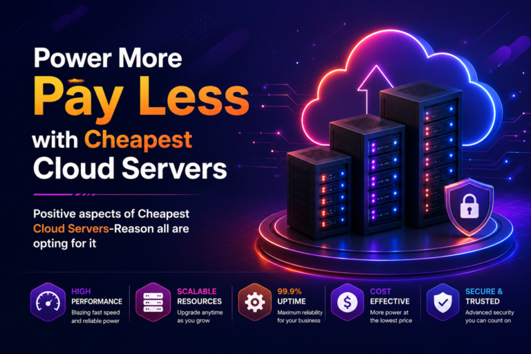 Positive aspects of Cheapest Cloud Servers-Reason all are opting for it