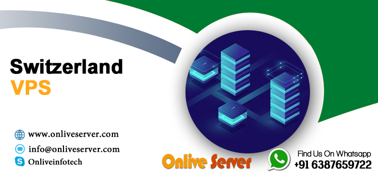 Get excellent Switzerland VPS Hosting from Onlive Server