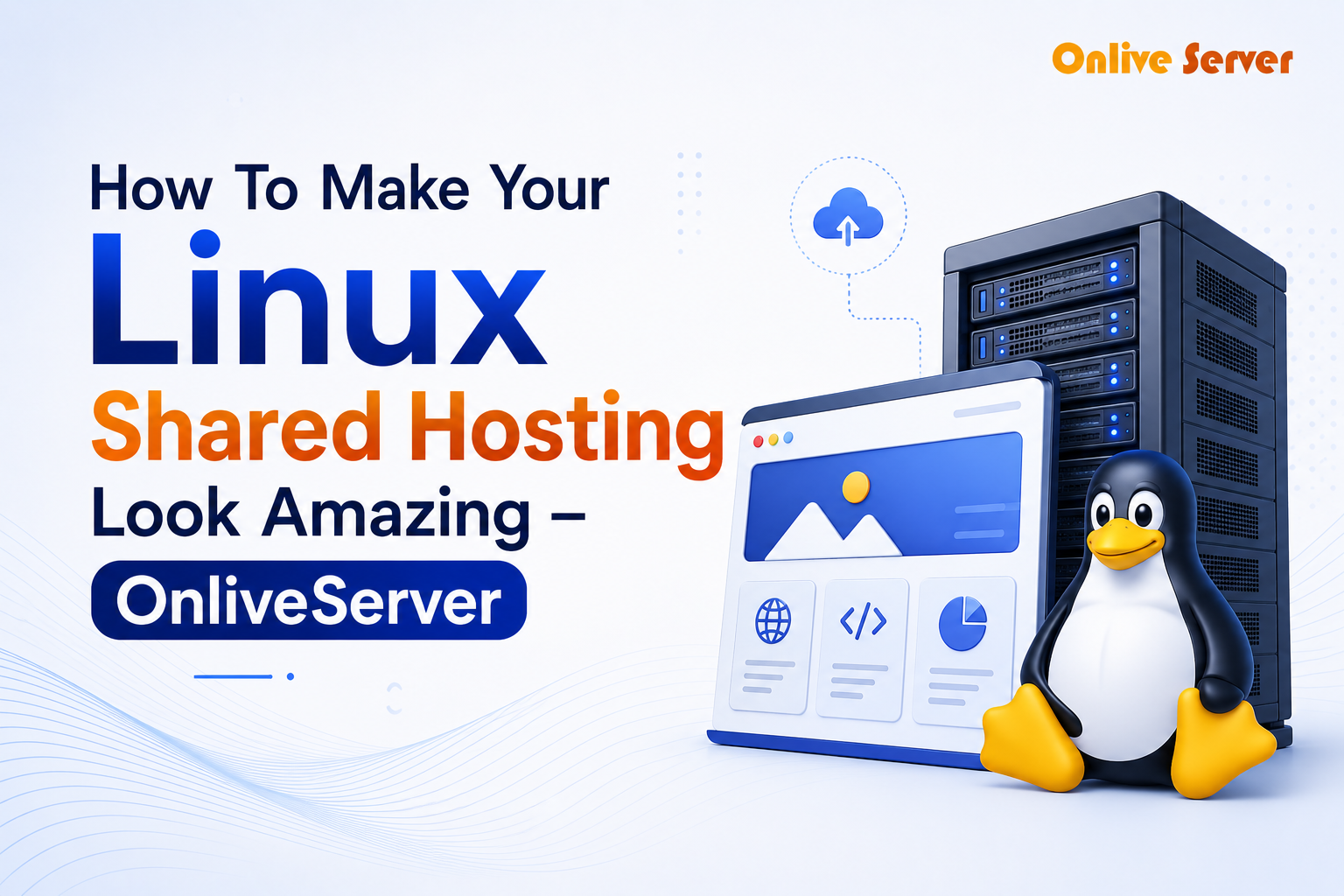 How To Make Your Linux Shared Hosting Look Amazing – OnliveServer
