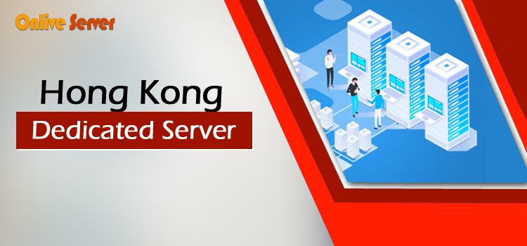 Grab Amazing Benefits of Best  Hong Kong Dedicated Server -Onlive Server