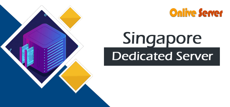 Singapore Dedicated Server – Excellent Performance & Cost-Savings