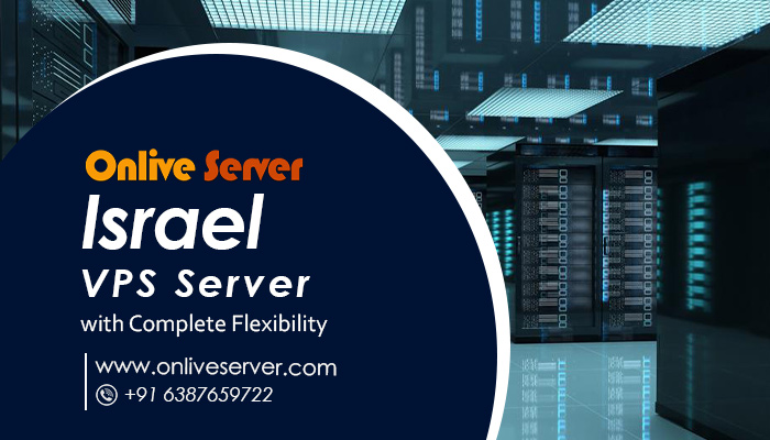 Israel VPS Server – A Perfectly Reliable Hosting for Better Performance with Onlive Server