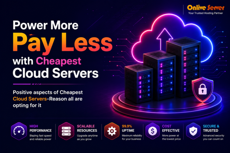 Positive aspects of Cheapest Cloud Servers-Reason all are opting for it