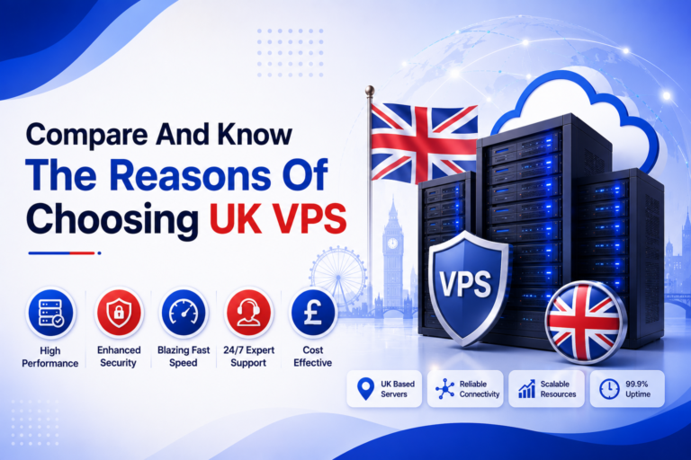 Compare And Know The Reasons Of Choosing UK VPS